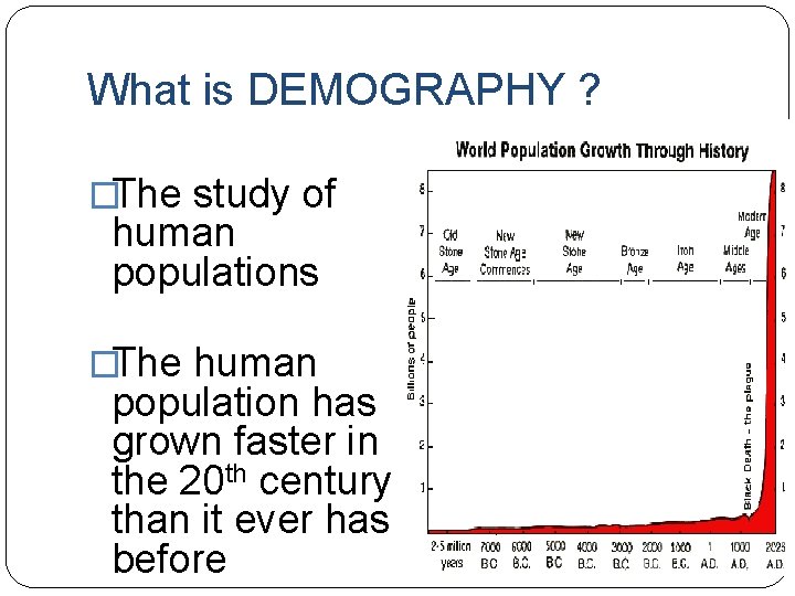 What is DEMOGRAPHY ? �The study of human populations �The human population has grown
