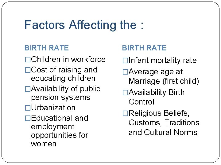 Factors Affecting the : BIRTH RATE �Children in workforce �Cost of raising and �Infant