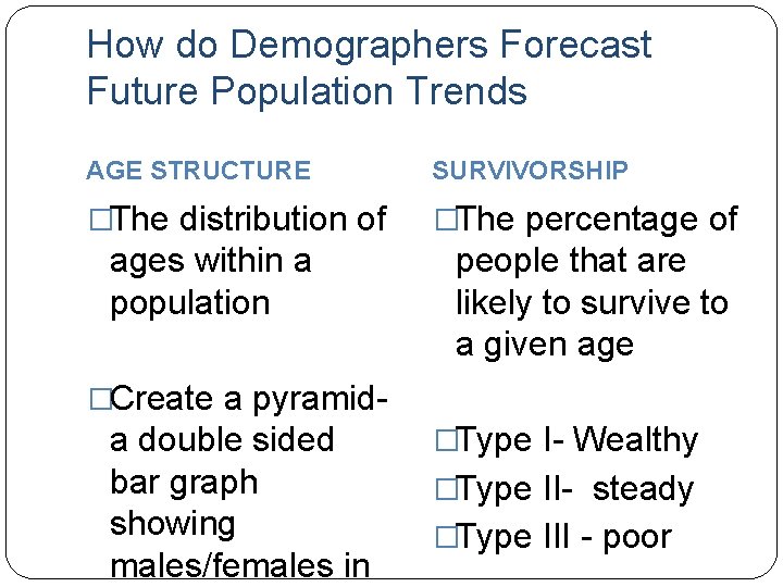 How do Demographers Forecast Future Population Trends AGE STRUCTURE SURVIVORSHIP �The distribution of �The