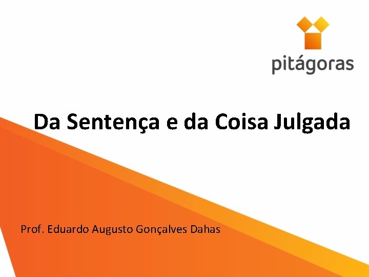 Da Sentença e da Coisa Julgada Prof. Eduardo Augusto Gonçalves Dahas 