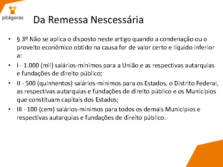 Da Remessa Nescessária • § 3º Não se aplica o disposto neste artigo quando