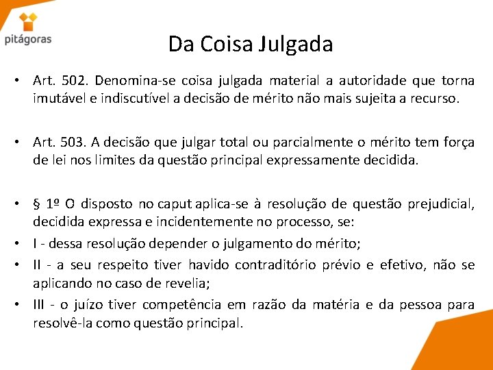 Da Coisa Julgada • Art. 502. Denomina-se coisa julgada material a autoridade que torna