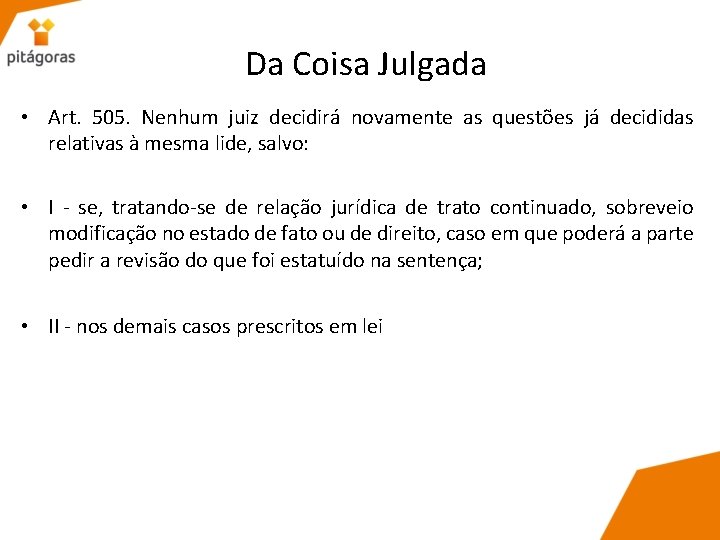 Da Coisa Julgada • Art. 505. Nenhum juiz decidirá novamente as questões já decididas