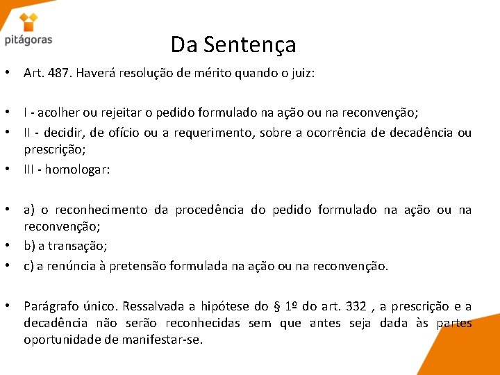 Da Sentença • Art. 487. Haverá resolução de mérito quando o juiz: • I