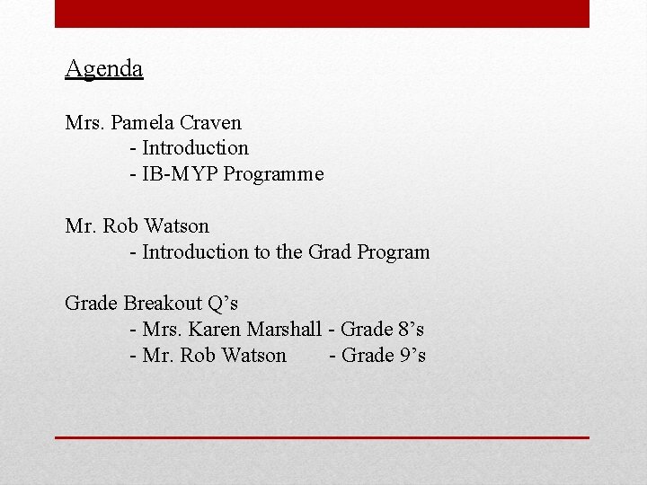 Agenda Mrs. Pamela Craven - Introduction - IB-MYP Programme Mr. Rob Watson - Introduction Agenda Mrs. Pamela Craven - Introduction - IB-MYP Programme Mr. Rob Watson - Introduction