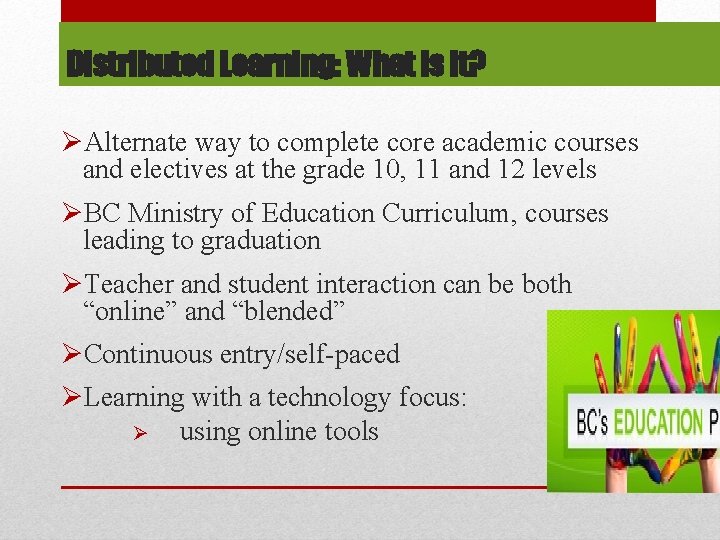 Distributed Learning: What is It? ØAlternate way to complete core academic courses and electives Distributed Learning: What is It? ØAlternate way to complete core academic courses and electives