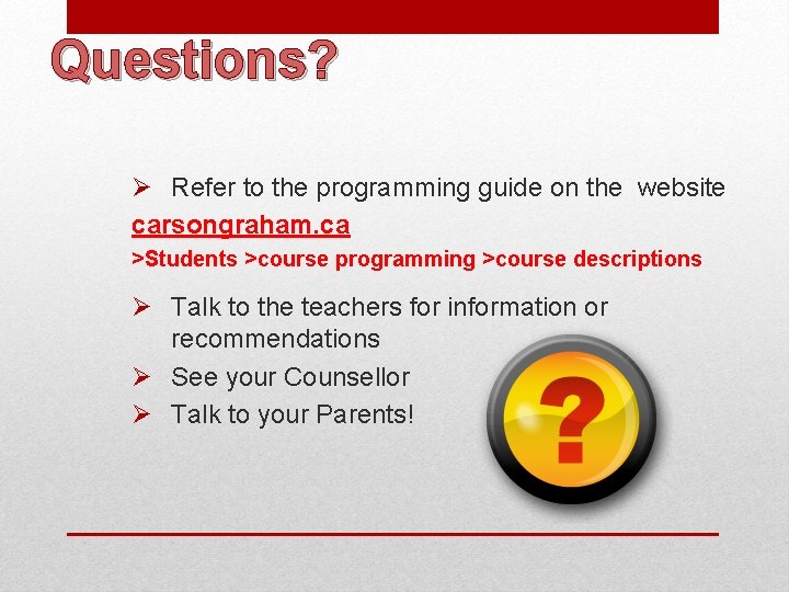 Questions? Ø Refer to the programming guide on the website carsongraham. ca >Students >course Questions? Ø Refer to the programming guide on the website carsongraham. ca >Students >course