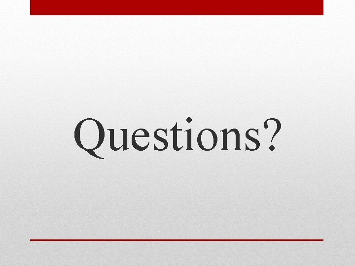 Questions? Questions?