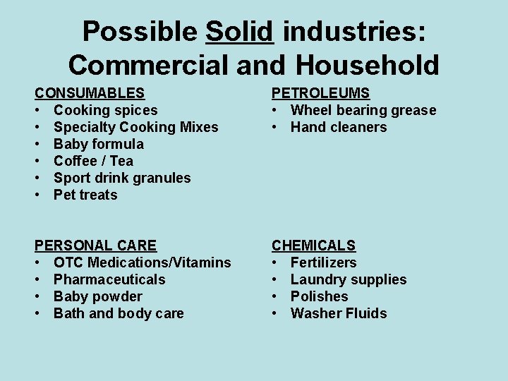 Possible Solid industries: Commercial and Household CONSUMABLES • Cooking spices • Specialty Cooking Mixes