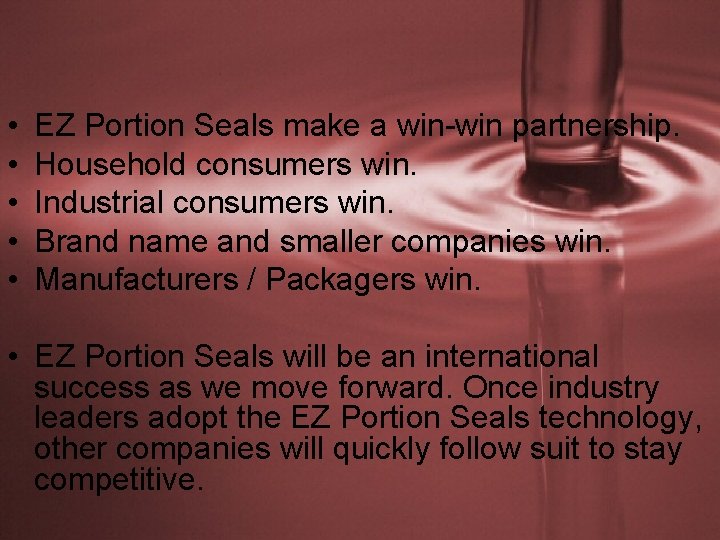  • • • EZ Portion Seals make a win-win partnership. Household consumers win.