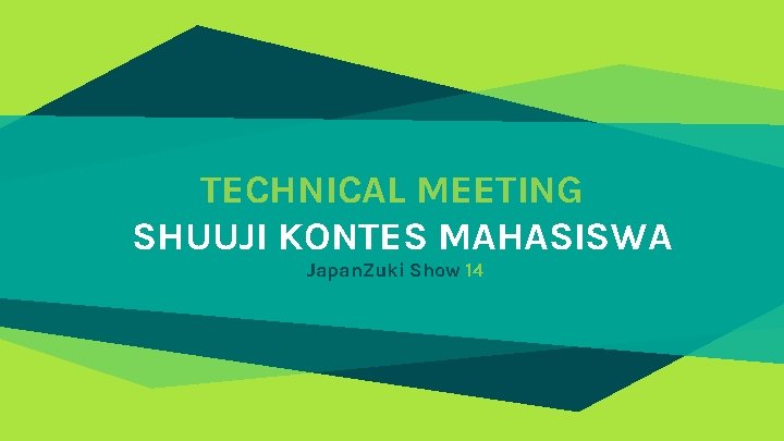 TECHNICAL MEETING SHUUJI KONTES MAHASISWA Japan. Zuki Show 14 