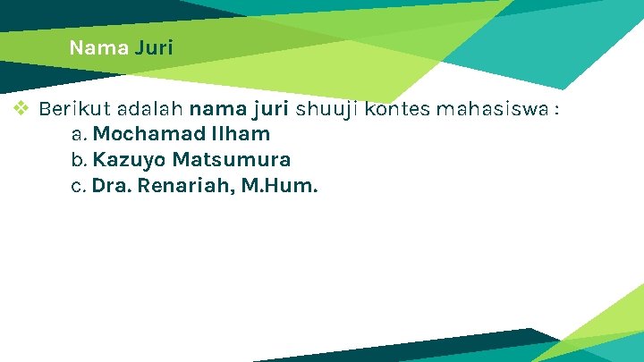 Nama Juri v Berikut adalah nama juri shuuji kontes mahasiswa : a. Mochamad Ilham
