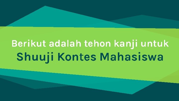 Berikut adalah tehon kanji untuk Shuuji Kontes Mahasiswa 