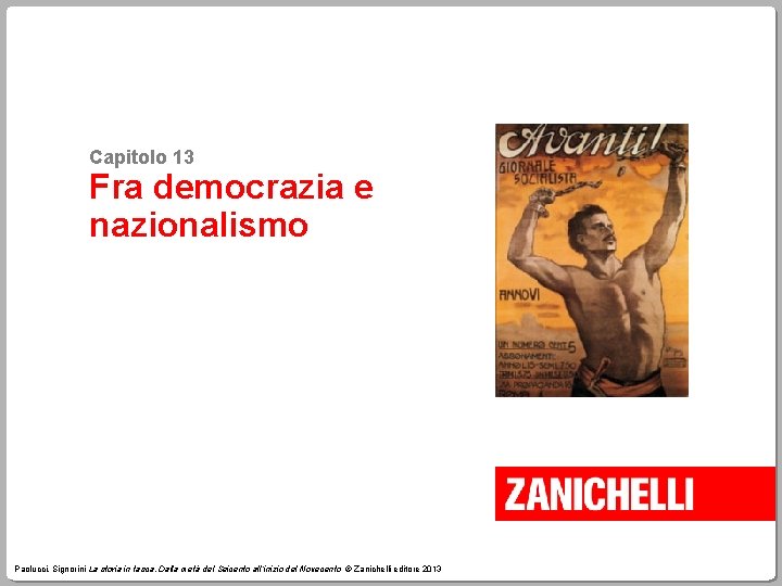 Capitolo 13 Fra democrazia e nazionalismo Paolucci, Signorini La storia in tasca. Dalla metà