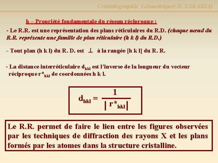 Cristallographie Géométrique( D. ZAKARIA) b – Propriété fondamentale du réseau réciproque : - Le