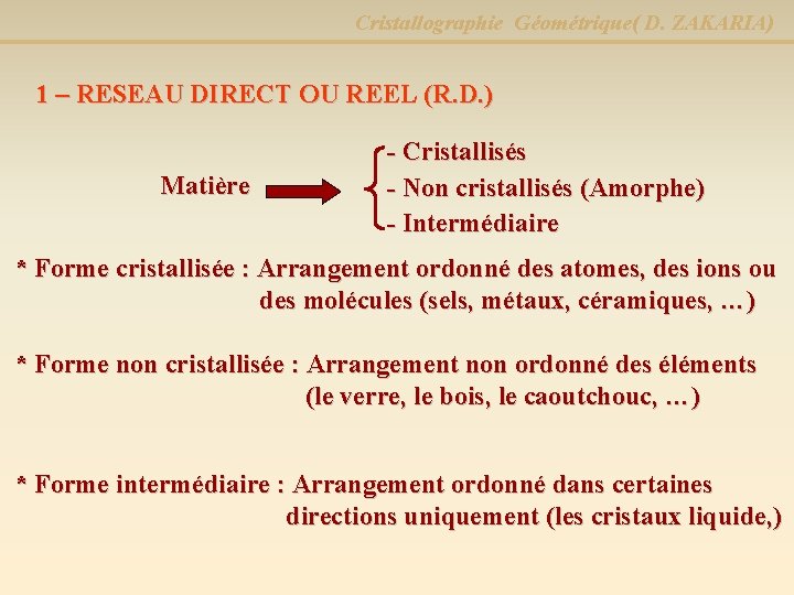 Cristallographie Géométrique( D. ZAKARIA) 1 – RESEAU DIRECT OU REEL (R. D. ) Matière