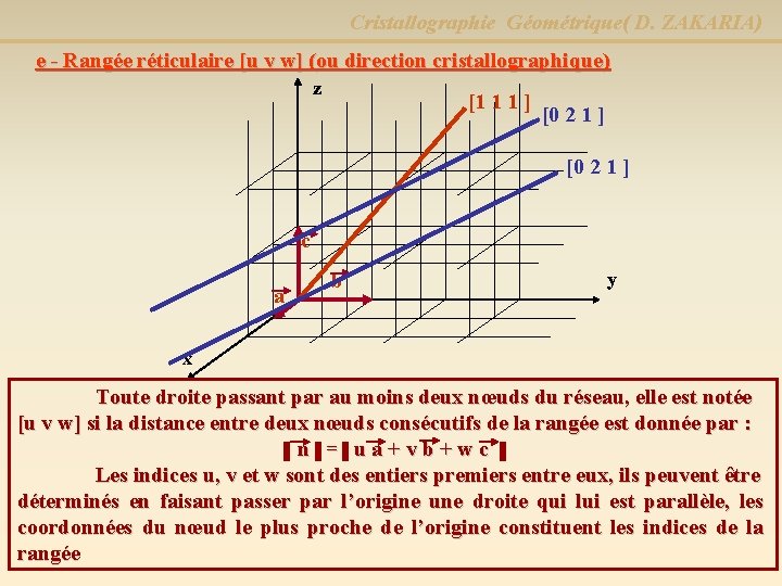 Cristallographie Géométrique( D. ZAKARIA) e - Rangée réticulaire [u v w] (ou direction cristallographique)