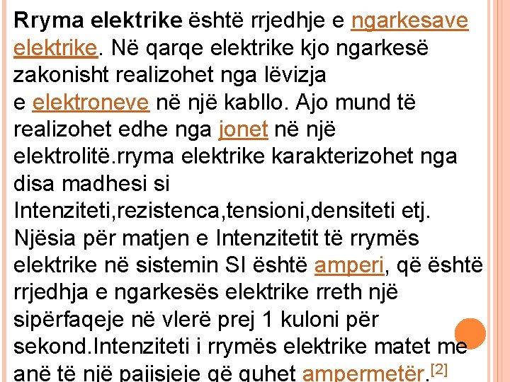 Rryma elektrike është rrjedhje e ngarkesave elektrike. Në qarqe elektrike kjo ngarkesë zakonisht realizohet