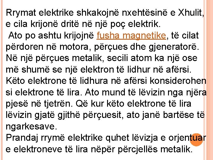 Rrymat elektrike shkakojnë nxehtësinë e Xhulit, e cila krijonë dritë në një poç elektrik.