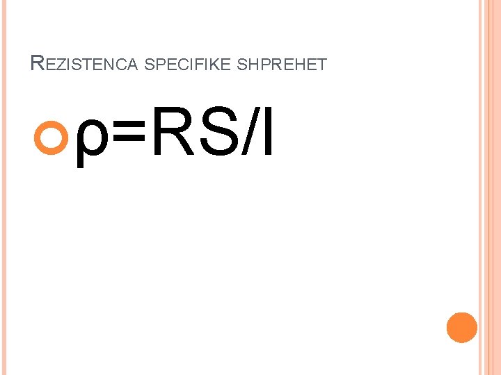 REZISTENCA SPECIFIKE SHPREHET ρ=RS/l 