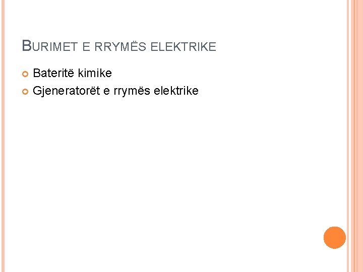 BURIMET E RRYMËS ELEKTRIKE Bateritë kimike Gjeneratorët e rrymës elektrike 