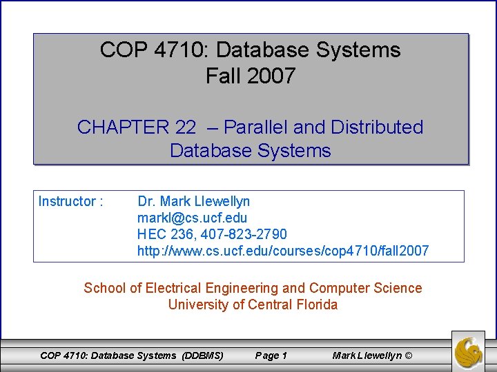 COP 4710: Database Systems Fall 2007 CHAPTER 22 – Parallel and Distributed Database Systems