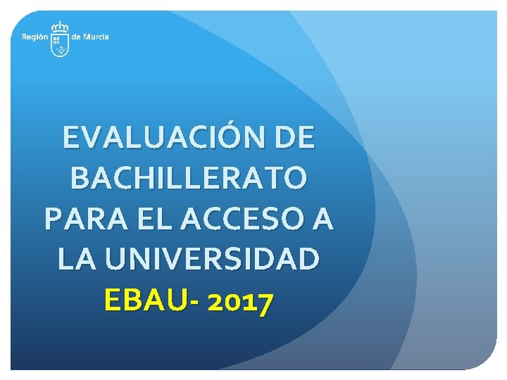 EVALUACIÓN DE BACHILLERATO PARA EL ACCESO A LA UNIVERSIDAD EBAU- 2017 