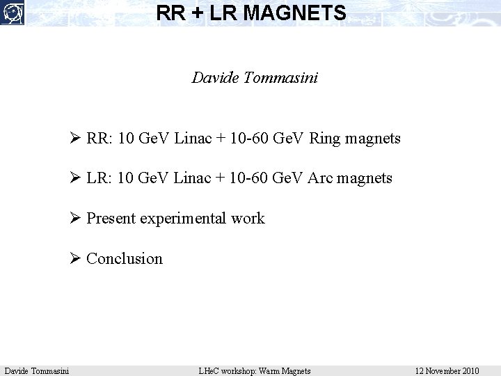 RR + LR MAGNETS Davide Tommasini Ø RR: 10 Ge. V Linac + 10