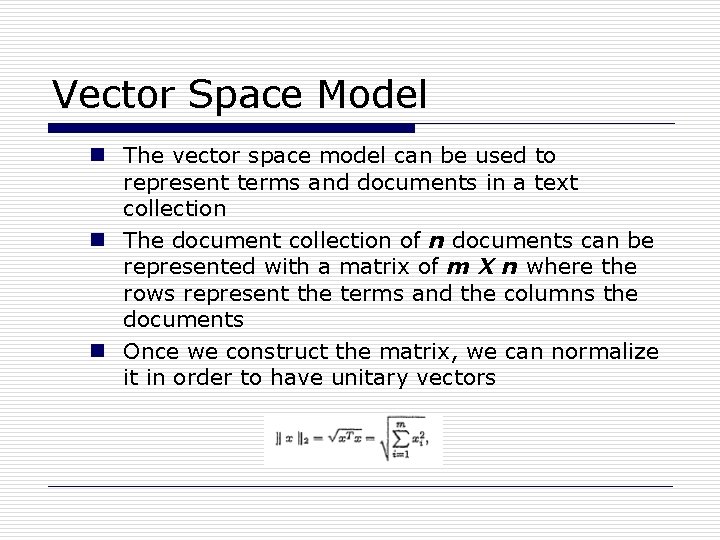 Vector Space Model n The vector space model can be used to represent terms