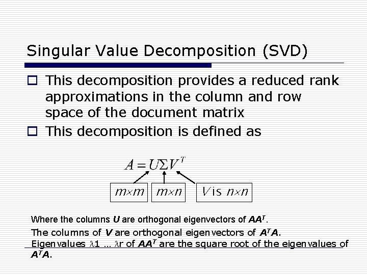 Singular Value Decomposition (SVD) o This decomposition provides a reduced rank approximations in the