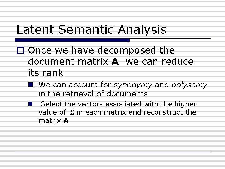 Latent Semantic Analysis o Once we have decomposed the document matrix A we can