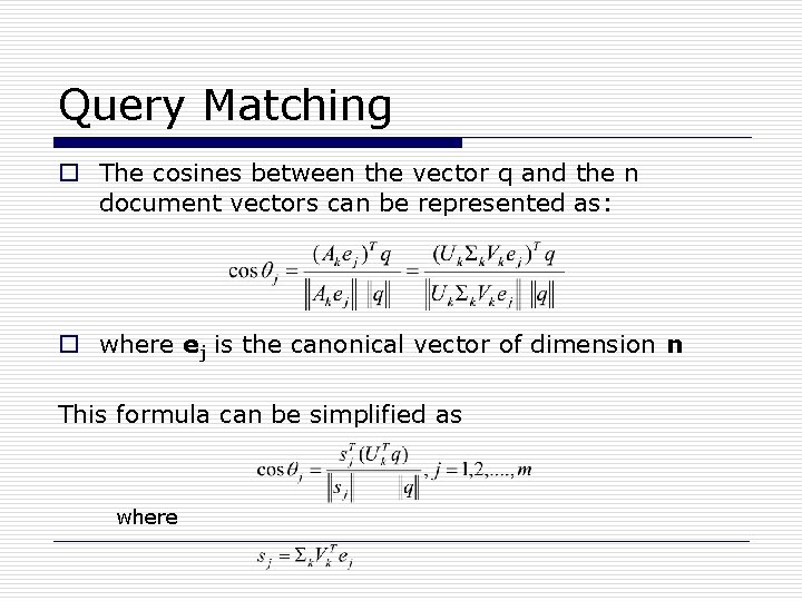 Query Matching o The cosines between the vector q and the n document vectors