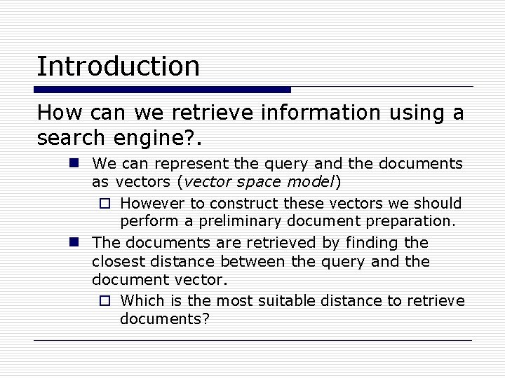 Introduction How can we retrieve information using a search engine? . n We can
