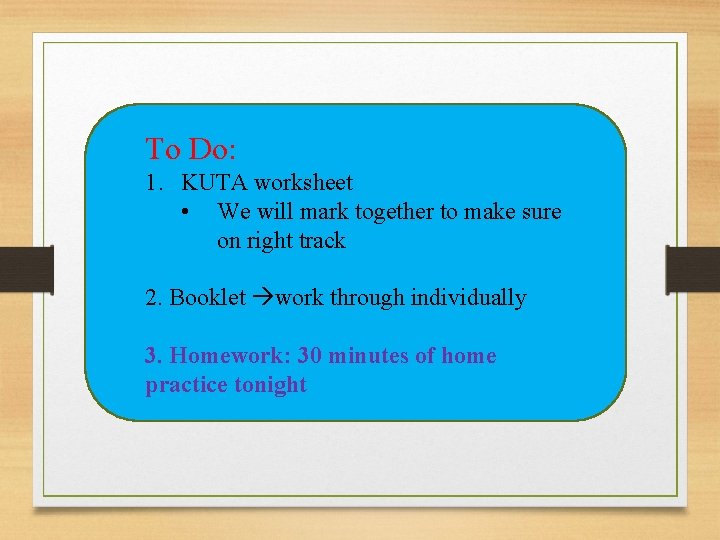 To Do: 1. KUTA worksheet • We will mark together to make sure on