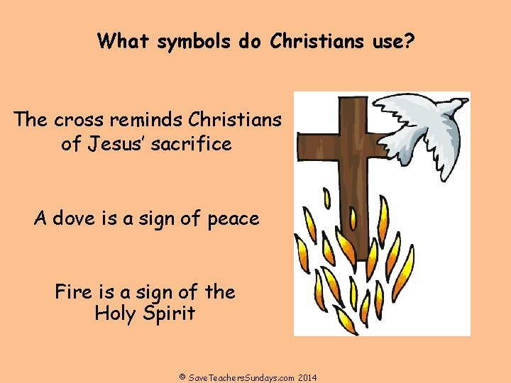 What symbols do Christians use? The cross reminds Christians of Jesus’ sacrifice A dove What symbols do Christians use? The cross reminds Christians of Jesus’ sacrifice A dove