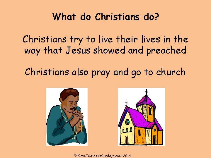 What do Christians do? Christians try to live their lives in the way that What do Christians do? Christians try to live their lives in the way that