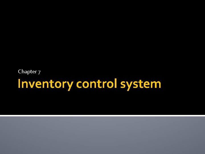 Chapter 7 Inventory control system 