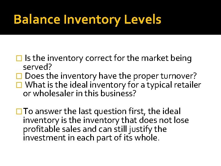 Balance Inventory Levels � Is the inventory correct for the market being served? �