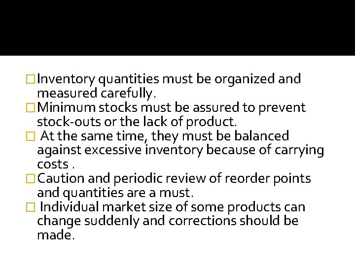 �Inventory quantities must be organized and measured carefully. �Minimum stocks must be assured to