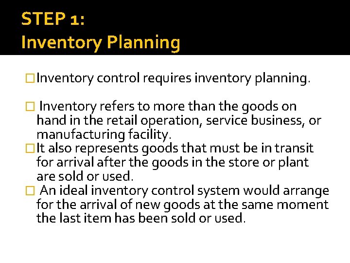 STEP 1: Inventory Planning �Inventory control requires inventory planning. � Inventory refers to more