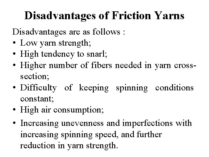 Disadvantages of Friction Yarns Disadvantages are as follows : • Low yarn strength; •