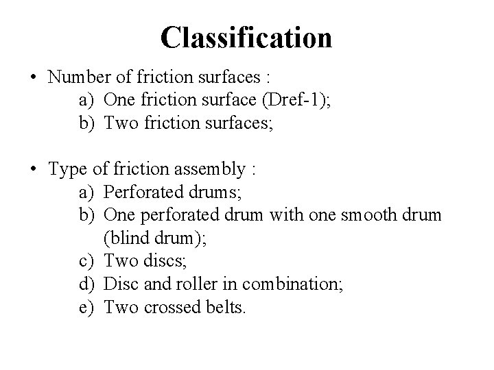 Classification • Number of friction surfaces : a) One friction surface (Dref-1); b) Two