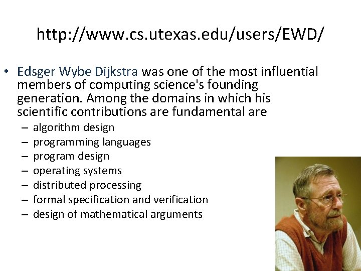 http: //www. cs. utexas. edu/users/EWD/ • Edsger Wybe Dijkstra was one of the most