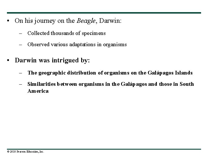  • On his journey on the Beagle, Darwin: – Collected thousands of specimens