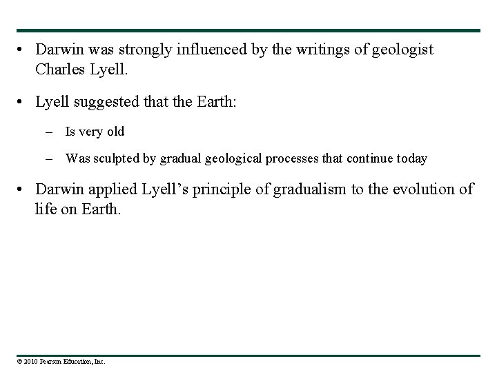  • Darwin was strongly influenced by the writings of geologist Charles Lyell. •