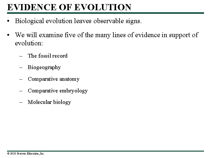 EVIDENCE OF EVOLUTION • Biological evolution leaves observable signs. • We will examine five