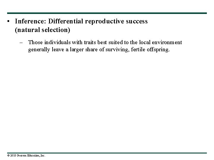  • Inference: Differential reproductive success (natural selection) – Those individuals with traits best