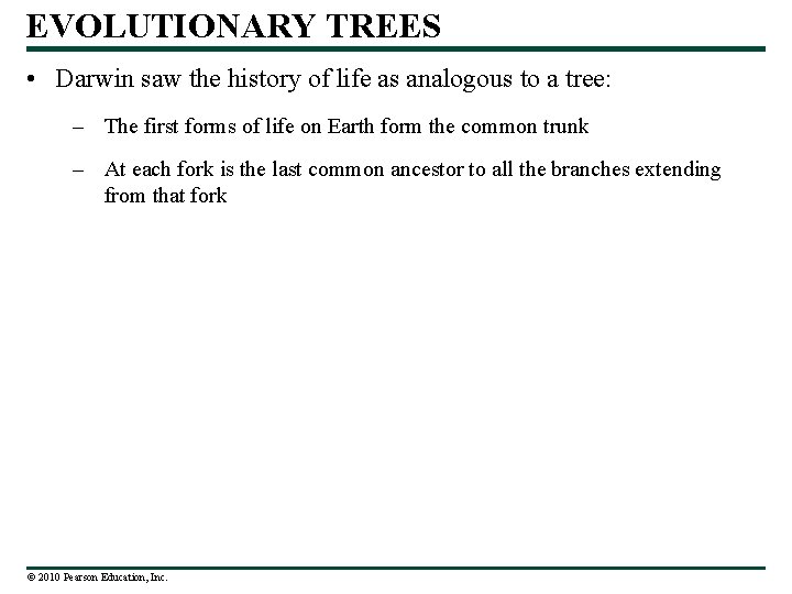 EVOLUTIONARY TREES • Darwin saw the history of life as analogous to a tree: