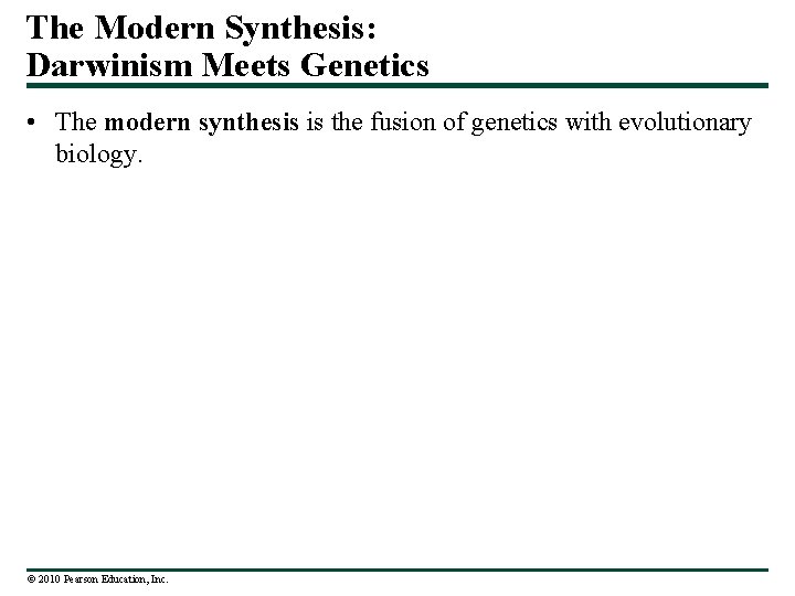 The Modern Synthesis: Darwinism Meets Genetics • The modern synthesis is the fusion of