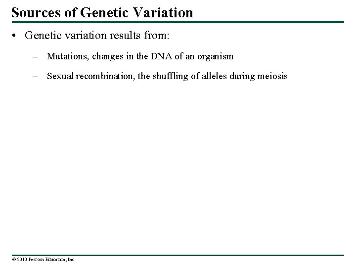 Sources of Genetic Variation • Genetic variation results from: – Mutations, changes in the